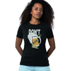 Camiseta Feminina Dont't Worry Beer Happy  - Hipsters, G, Preto