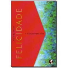 Felicidade - a Prática Do Bem Estar