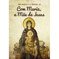 Livro - Com Maria a Mãe de Jesus: Mariologia para Leigos