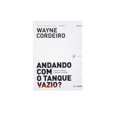 Andando Com O Tanque Vazio - Wayne Cordeiro - Vida