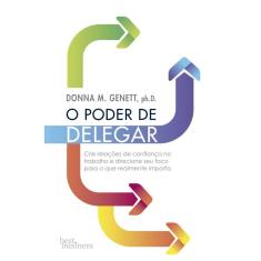 O poder de delegar: Aumente sua eficiência e melhore sua vida pessoal e profissional
