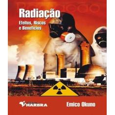 Livro Radiacao - Efeitos, Riscos E Beneficios - Harbra - Literarios