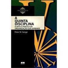 Livro - A Quinta Disciplina: Arte e Prática da Organização que Aprende