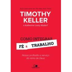 Como integrar fé e trabalho - Edições Vida Nova