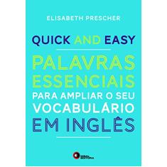 Quick and Easy. Palavras Essenciais Para Ampliar o Seu Vocabulário em Inglês - Volume 1