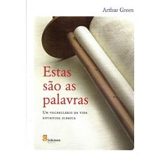 Estas São as Palavras: Um Vocabulário da Vida Espiritual Judaica