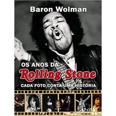 Anos da rolling stone, os - cada foto conta uma historia