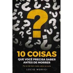 10 Coisas Que Você Precisa Saber Antes de Morrer
