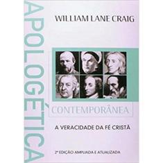 Apologetica Contemporanea - A Veracidade Da Fe Crista - 2ª Ed.