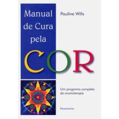 Livro - Manual de Cura Pela Cor: um Programa Completo de Cromoterapia