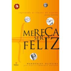 Mereça ser feliz - Superando as ilusões do orgulho