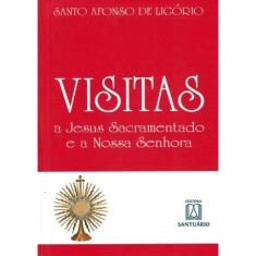 Visitas a Jesus Sacramentado e a Nossa Senhora - s. Afonso Maria de Ligório