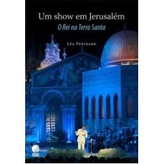 Show em jerusalem, um - o rei na terra santa - EDITORA GLOBO