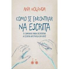 Como se encontrar na escrita: O caminho para despertar a escrita afetuosa em você