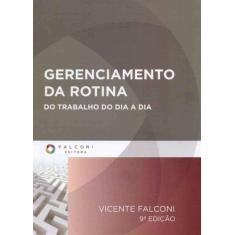 Gerenciamento da Rotina - Do Trabalho do Dia a Dia - FALCONI EDITORA, 