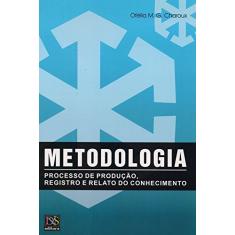 Metodologia. Processo de Produção, Registro e Relato do Conhecimento