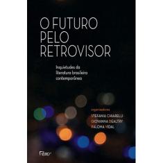 Livro - O futuro pelo retrovisor: Inquietudes da literatura brasileira contemporânea