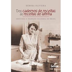 Dos cadernos de receitas as receitas de latinha : Indústria e tradição culinária: Indústria e Tradição Culinária no Brasil