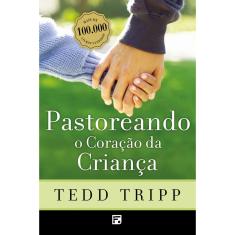 Livro - Pastoreando o coração da criança