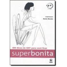 600 Dicas Do Gnt Para Voce Ficar Superbonita