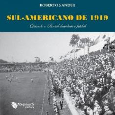 Sul-Americano De 1919 - Quando O Brasil Descobriu O Futebol - Maquinar