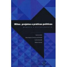 Livro - Mitos, Projetos E Práticas Políticas