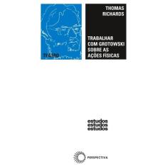 Trabalhar com Grotowski sobre as ações físicas