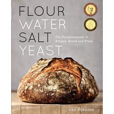 Flour Water Salt Yeast: The Fundamentals of Artisan Bread and Pizza: The Fundamentals of Artisan Bread and Pizza [A Cookbook]
