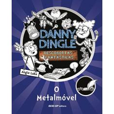 Danny Dingle. Descobertas Fantásticas. O Metalmóvel - Livro 1
