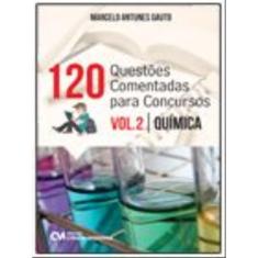 120 Questoes Comentadas Para Concursos - Vol. 2 - Quimica