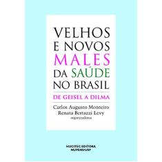 Velhos e novos males da saúde no Brasil: De Geisel a Dilma