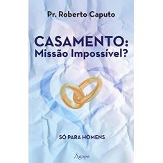 Casamento. Missão Impossível? Só Para Homens