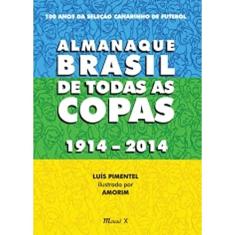 Almanaque Brasil de Todas as Copas 1914-2014: 100 Anos da Seleção Canarinho de Futebol
