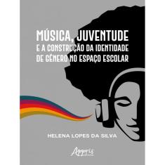 Musica, Juventude E A Construcao Da Identidade De Genero No Espaco Escolar