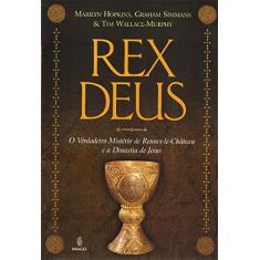 Rex Deus: O Verdadeiro Mistério de Rennes-le-Château e a Dinastia de Jesus