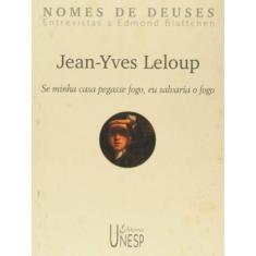 Jean-Yves Leloup - Se Minha Casa Pegasse Fogo, Eu Salvaria O Fogo