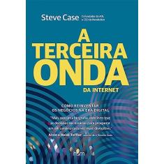 A Terceira Onda da Internet: Como Reinventar os Negócios na era Digital (Volume 1)