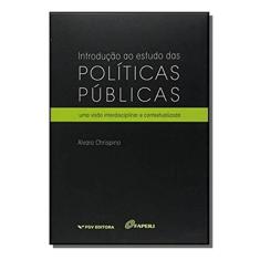 Introdução Ao Estudo Das Políticas Públicas - Uma Visão Interdisciplinar e Contextualizada