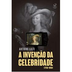 A invenção da celebridade: (1750-1850)