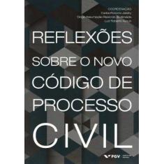 Reflexoes Sobre O Novo Código De Processo Civil - Fgv
