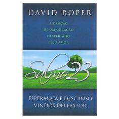 Salmo 23 - Esperança E Descanso Vindo Do Pastor - David Roper