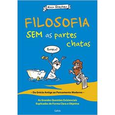 Filosofia Sem As Partes Chatas: As Grandes Questões Existenciais