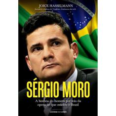 Sergio Moro - A Historia Do Homem Por Trás Da Operação Que Mudou O Brasil