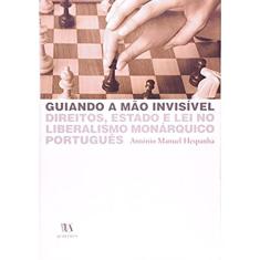 Guiando a Mão Invisível: Direitos, Estado e lei no Liberalismo Monárquico Português
