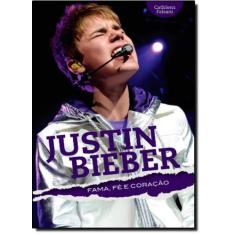 Justin Bieber: Fama, Fé E Coração