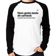 Camiseta Raglan Nem gosto tanto de carnaval Manga Longa - Foca na Moda