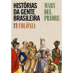 Livro - Histórias Da Gente Brasileira - Colônia - Vol. 1