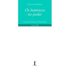 Os Histéricos no Poder. Cartas de Um Terráqueo ao Planeta Brasil - Volume VIII