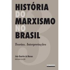 Historia Do Marxismo No Brasil - Vol 3 - Teorias.