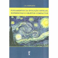 Fundamentos da evolução estelar, supernovas e objetos compactos